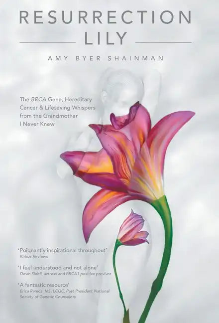 Resurrection Lily: The Brca Gene, Hereditary Cancer & Lifesaving Whispers from the Grandmother I Never Knew - Hardcover