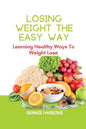 Losing Weight the Easy Way: Learning Healthy Ways To Weight Lose - Paperback