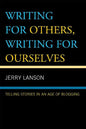 Writing for Others, Writing for Ourselves: Telling Stories in an Age of Blogging - Hardcover