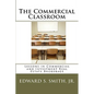 The Commercial Classroom: Lessons in Commercial and Investment Real Estate Brokerage - Paperback
