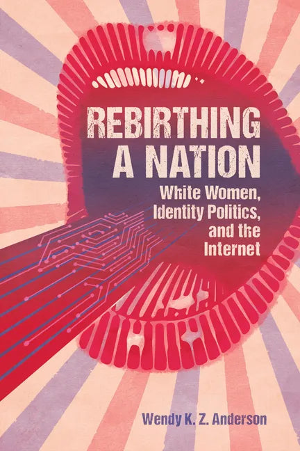Rebirthing a Nation: White Women, Identity Politics, and the Internet - Paperback