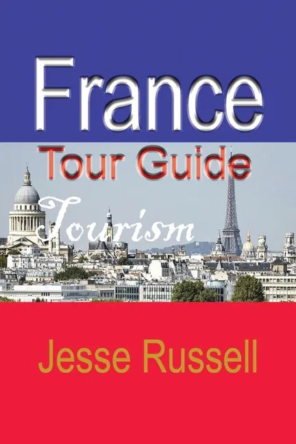 France Tour Guide: Tourism - Paperback