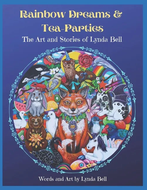 Rainbow Dreams and Tea-Parties: The Art and Stories of Lynda Bell - Paperback