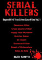 Serial Killers - Beyond Evil True Crime Case Files - Vol. 1: Casanova Killer, Cross Country Killer, Happy Face Murderer, Butcher Baker, Dr. Death, Sco - Paperback