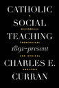 Catholic Social Teaching, 1891-Present: A Historical, Theological, and Ethical Analysis - Paperback