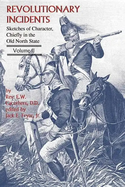 Revolutionary Incidents: Sketches of Character, Chiefly in the Old North State, Volume II - Paperback