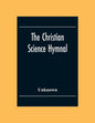 The Christian Science Hymnal: With Seven Hymns Written By The Reverend Mary Baker Eddy - Paperback