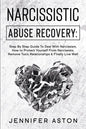 Narcissistic Abuse Recovery: Step By Step Guide To Deal With Narcissism, How to Protect Yourself From Narcissists, Remove Toxic Relationships & Fin - Paperback