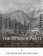 The Donner Party: The Tragic Story of the Wild West's Most Notorious Journey - Paperback