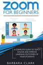 Zoom For Beginners: A Complete Guide to Teach Online and Improve the Learning Outcomes of your Students - Paperback