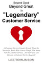 Beyond Good, Beyond Great, To "Legendary" Customer Service - Paperback