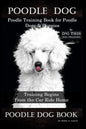 Poodle Dog, Poodle Training Book for Poodle Dogs & Puppies By D!G THIS DOG Training, From the Car Ride Home Training Begins, Poodle Dog Book - Paperback