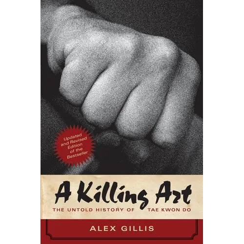 A Killing Art: The Untold History of Tae Kwon Do, Updated and Revised - Paperback