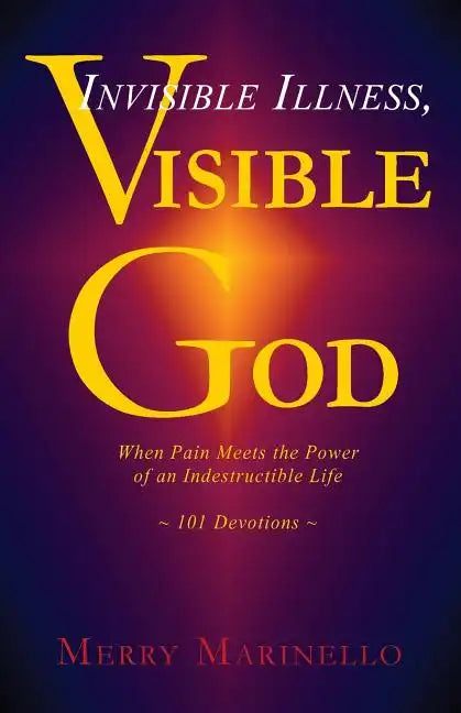 Invisible Illness, Visible God: When Pain Meets the Power of an Indestructible Life - Paperback