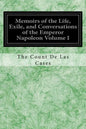 Memoirs of the Life, Exile, and Conversations of the Emperor Napoleon Volume I - Paperback