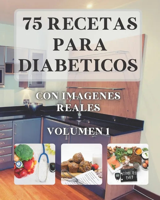 75 Recetas para Diabéticos: Con imágenes reales VOLUMEN 1 - Paperback