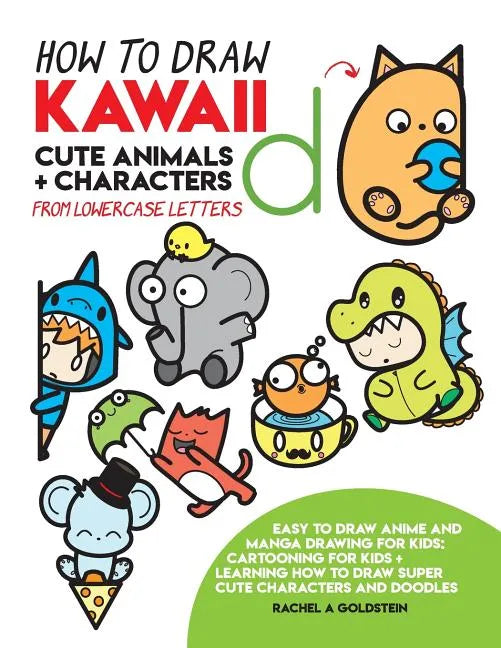 How to Draw Kawaii Cute Animals + Characters from Lowercase Letters: Easy to Draw Anime and Manga Drawing for Kids: Cartooning for Kids + Learning How - Paperback