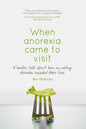 When anorexia came to visit: Families talk about how an eating disorder invaded their lives - Paperback