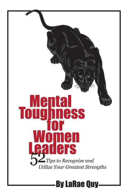 Mental Toughness For Women Leaders: 52 Tips To Recognize and Utilize Your Greatest Strengths - Paperback
