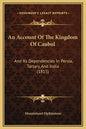 An Account of the Kingdom of Caubul: And Its Dependencies in Persia, Tartary, and India (1815) - Hardcover