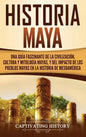 Historia Maya: Una guía fascinante de la civilización, cultura y mitología mayas, y del impacto de los pueblos mayas en la historia de Mesoamérica - Hardcover