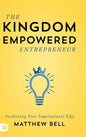 The Kingdom Empowered Entrepreneur: Awakening Your Supernatural Edge - Hardcover