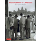 Photography in Cambodia: 1866 to the Present - Hardcover