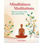 Mindfulness Meditations: Discover a More Vivid and Connected Life - Paperback