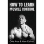 How to Learn Muscle Control - Paperback