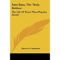 Sam Bass, The Train Robber: The Life Of Texas' Most Popular Bandit - Paperback