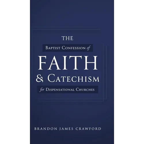 The Baptist Confession of Faith and Catechism for Dispensational Churches - Hardcover