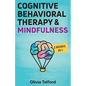 Cognitive Behavioral Therapy and Mindfulness: 2 Books in 1 - Paperback