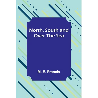 North, South and Over the Sea - Paperback