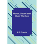 North, South and Over the Sea - Paperback