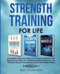 Strength Training For Life: A Complete Guide to Increase Your Energy and Reverse the Aging Process After 40 + Building Muscle for Beginners: 3 Books I - Paperback