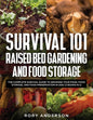Survival 101 Raised Bed Gardening and Food Storage: The Complete Survival Guide to Growing Your Food, Food Storage, and Food Preservation in 2021 (2 B - Paperback
