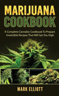 Marijuana Cookbook: A Complete Cannabis Cookbook To Prepare Irresistible Recipes That Will Get You High - Paperback