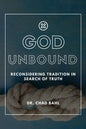 God Unbound: Reconsidering Tradition in Search of Truth - Paperback