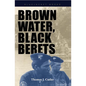 Brown Water, Black Berets: Coastal and Riverine Warfare in Vietnam - Paperback