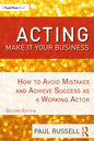 Acting: Make It Your Business: How to Avoid Mistakes and Achieve Success as a Working Actor - Paperback
