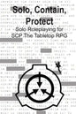 Solo, Contain, Protect: Solo Roleplaying SCP - The Tabletop RPG - Paperback