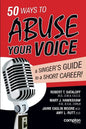 50 Ways to Abuse Your Voice: A Singer's Guide to a Short Career - Paperback