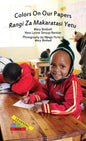 Colors On Our Papers/Rangi Za Makaratasi Yetu - Hardcover