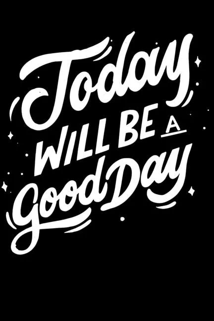 Today Will Be a Good Day: Notepads Office 110 pages (6 x 9) - Paperback