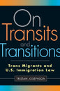 On Transits and Transitions: Trans Migrants and U.S. Immigration Law - Paperback