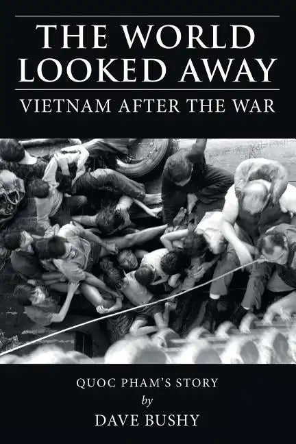 The World Looked Away: Vietnam After the War - Paperback