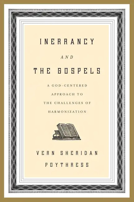 Inerrancy and the Gospels: A God-Centered Approach to the Challenges of Harmonization - Paperback