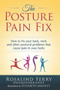 The Posture Pain Fix: How to Fix Your Back, Neck and Other Postural Problems That Cause Pain in Your Body - Paperback
