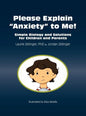 Please Explain Anxiety to Me! Simple Biology and Solutions for Children and Parents - Hardcover