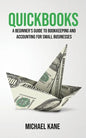 QuickBooks: Beginner's Guide to Bookkeeping and Accounting for Small Businesses - Paperback